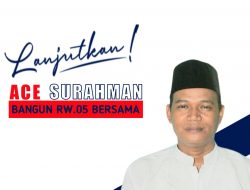 Ace Surahman Akan Berupaya Membawa RW.05 Menjadi,ICON Rukun Warga Kota Tanggerang Periode 2021 – 2024