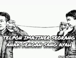 Sebuah Cerita “Telepon Imajiner Seorang Anak Kepada Sang Papa” 